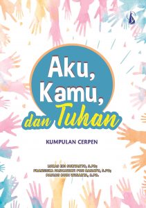 Aku, Kamu, dan Tuhan Kumpulan Cerpen