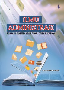 ILMU ADMINISTRASI  Sejarah Perkembangan, Teori, dan Aplikasinya
