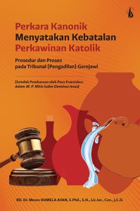 Perkara Kanonik Menyatakan Kebatalan Perkawinan Katolik: Prosedur dan Proses pada Tribunal (Pengadilan) Gerejawi