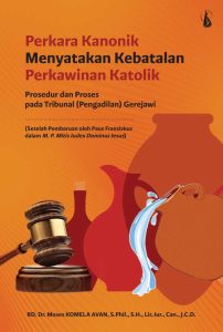 Perkara Kanonik Menyatakan Kebatalan Perkawinan Katolik: Prosedur dan Proses pada Tribunal (Pengadilan) Gerejawi (Setelah Pembaruan oleh Paus Fransiskus dalam M.P. Mitis Iudex Dominus Iesus)