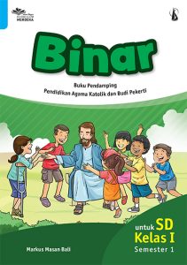 BINAR Buku Pendamping Pendidikan Agama Katolik dan Budi Pekerti untuk Kelas I SD Semester 1