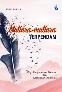 Mutiara-mutiara Terpendam: Pengetahuan Bahasa dan Kesastraan Indonesia