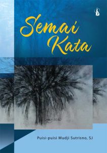 Semai Kata: Puisi-puisi Mudji Sutrisno, SJ
