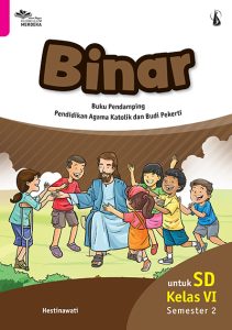 BINAR Buku Pendamping Pendidikan Agama Katolik dan Budi Pekerti untuk Kelas VI SD Semester 2