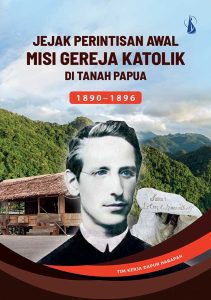 Jejak Perintisan Awal Misi Gereja Katolik di Tanah Papua (1890−1896)