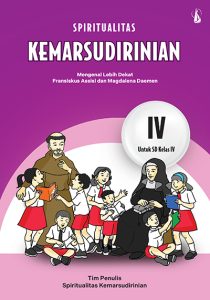Spiritualitas Kemarsudirinian – Mengenal Lebih Dekat Fransiskus Assisi dan Magdalena Daemen untuk SD Kelas IV