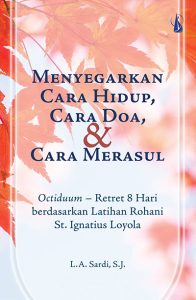 Menyegarkan Cara Hidup, Cara Doa, dan Cara Merasul: Octiduum – Retret 8 Hari berdasarkan Latihan Rohani St. Ignatius Loyola