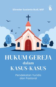 Hukum Gereja dalam Kasus-Kasus – Pendekatan Yuridis dan Pastoral