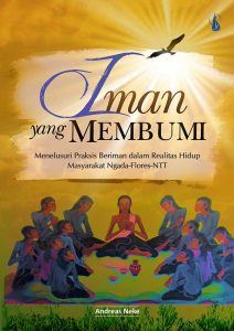 Iman yang Membumi: Menelusuri Praksis Beriman dalam Realitas Hidup Masyarakat Ngada-Flores-NTT