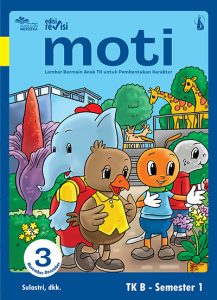 MOTI JILID 3: Lembar Bermain Anak TK untuk Pembentukan Karakter untuk TK B Semester 1 Edisi Revisi