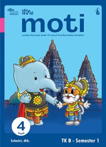 MOTI JILID 4: Lembar Bermain Anak TK untuk Pembentukan Karakter untuk TK B Semester 1 Edisi Revisi