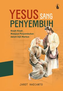 Yesus Sang Penyembuh – Kisah-Kisah Mukjizat Penyembuhan dalam Injil Markus