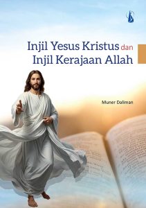 Injil Yesus Kristus dan Injil Kerajaan Allah