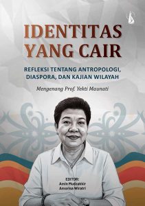 Identitas yang Cair: Refleksi tentang Antropologi, Diaspora, dan Kajian Wilayah – Mengenang Prof. Yekti Maunati