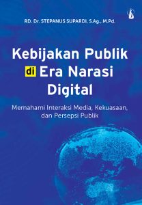 Kebijakan Publik di Era Narasi Digital – Memahami Interaksi Media, Kekuasaan, dan Persepsi Publik