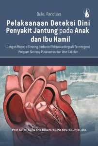 Buku Panduan Pelaksanaan Deteksi Dini Penyakit Jantung pada Anak dan Ibu Hamil dengan Metode Skrining Berbasis Elektrokardiografi Terintegrasi Program Skrining Tahunan Puskesmas dan Unit Sekolah