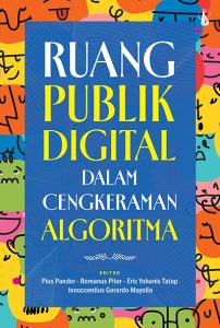 Ruang Publik Digital dalam Cengkeraman Algoritma