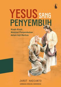 Yesus Sang Penyembuh: Kisah-Kisah Mukjizat Penyembuhan dalam Injil Markus