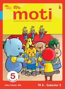MOTI JILID 5: Lembar Bermain Anak TK untuk Pembentukan Karakter untuk TK A Semester 2 Edisi Revisi