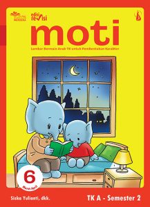 MOTI JILID 6: Lembar Bermain Anak TK untuk Pembentukan Karakter untuk TK A Semester 2 Edisi Revisi