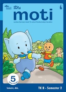 MOTI JILID 5: Lembar Bermain Anak TK untuk Pembentukan Karakter untuk TK B Semester 2 Edisi Revisi