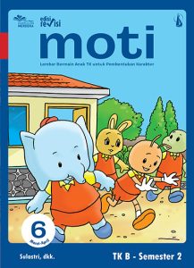 MOTI JILID 6: Lembar Bermain Anak TK untuk Pembentukan Karakter untuk TK B Semester 2 Edisi Revisi