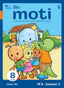 MOTI JILID 8: Lembar Bermain Anak TK untuk Pembentukan Karakter untuk TK B Semester 2 Edisi Revisi