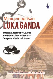 Menyembuhkan  Luka Ganda  Integrasi Restorative Justice Berbasis Hukum Adat Untuk Sengketa Medik Indonesia