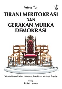 Tirani Meritokrasi dan Gerakan Murka Demokrasi – Telaah Filosofis dan Relevansi Pemikiran Michael Sandel