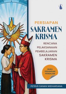Persiapan Sakramen Krisma: Rencana Pelaksanaan Pembelajaran Sakramen Krisma – Buku Pegangan Pengajar