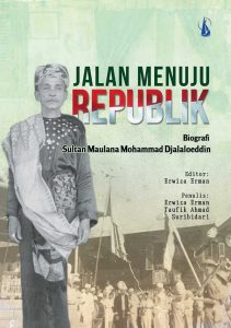 Jalan Menuju Republik: Biografi Sultan Maulana Mohammad Djalaloeddin