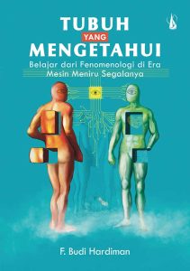 Tubuh yang Mengetahui: Belajar dari Fenomenologi di Era Mesin Meniru Segalanya