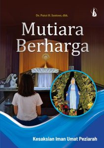 MUTIARA BERHARGA Kesaksian Iman Umat Peziarah