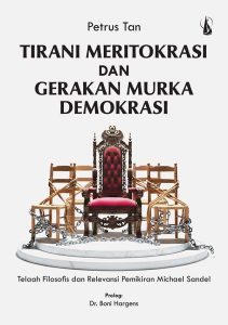 Tirani Meritokrasi dan Gerakan Murka Demokrasi: Telaah Filosofis dan Relevansi Pemikiran Michael Sandel