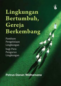 Lingkungan Bertumbuh, Gereja Berkembang: Panduan Pengelolaan Lingkungan bagi Para Pengurus Lingkungan