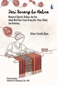 Dari Benang ke Makna: Mengurai Sejarah, Budaya, dan Asa dalam Motif Kain Tenun Orang Alor, Bena, Biboki, dan Kanatang