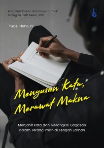 Menyusun Kata Merawat Makna Menjahit Kata dan Merangkai Gagasan  dalam Terang Iman di Tengah Zaman