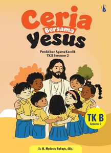Ceria Bersama Yesus – Pendidikan Agama Katolik TK B Semester 2