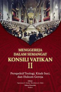 Menggereja dalam Semangat Konsili Vatikan II – Perspektif Teologi, Kitab Suci, dan Hukum Gereja