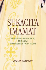 Sukacita Imamat – Penuntun Rekoleksi, Triduum, dan Retret Para Imam
