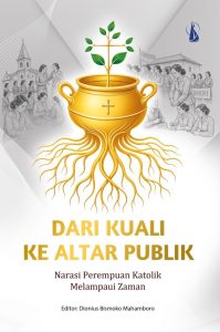 DARI KUALI KE ALTAR PUBLIK Narasi Perempuan Katolik Melampaui Zaman