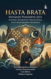 Hasta Brata: Menjadi Pemimpin Jati, Sinergi Kearifan Nusantara, dan Manajemen Modern