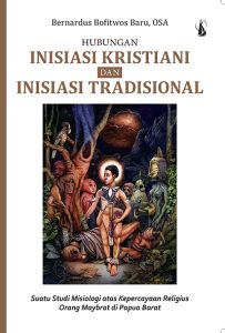 Hubungan Inisiasi Kristiani dan Inisiasi Tradisional – Suatu Studi Misiologi atas Kepercayaan Religius Orang Maybrat di Papua Barat