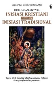Hubungan antara Inisiasi Kristiani dengan Inisiasi Tradisiona – Suatu Studi Misiologi atas Kepercayaan Religius Orang Maybrat di Papua Barat