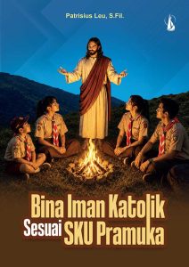 Bina Iman Katolik Sesuai SKU Pramuka: Buku Pembina Golongan Siaga, Penggalang, Penegak, dan Pandega
