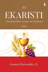 Ekaristi: Pendalaman Biblis, Teologis, dan Magisterial • Volume 2