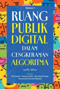 Ruang Publik Digital dalam Cengkeraman Algoritma • Volume 3