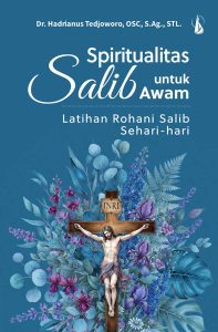 Spiritualitas Salib untuk Awam: Latihan Rohani Salib Sehari-hari