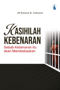 Kasihilah Kebenaran: Sebab Kebenaran itu akan Membebaskan